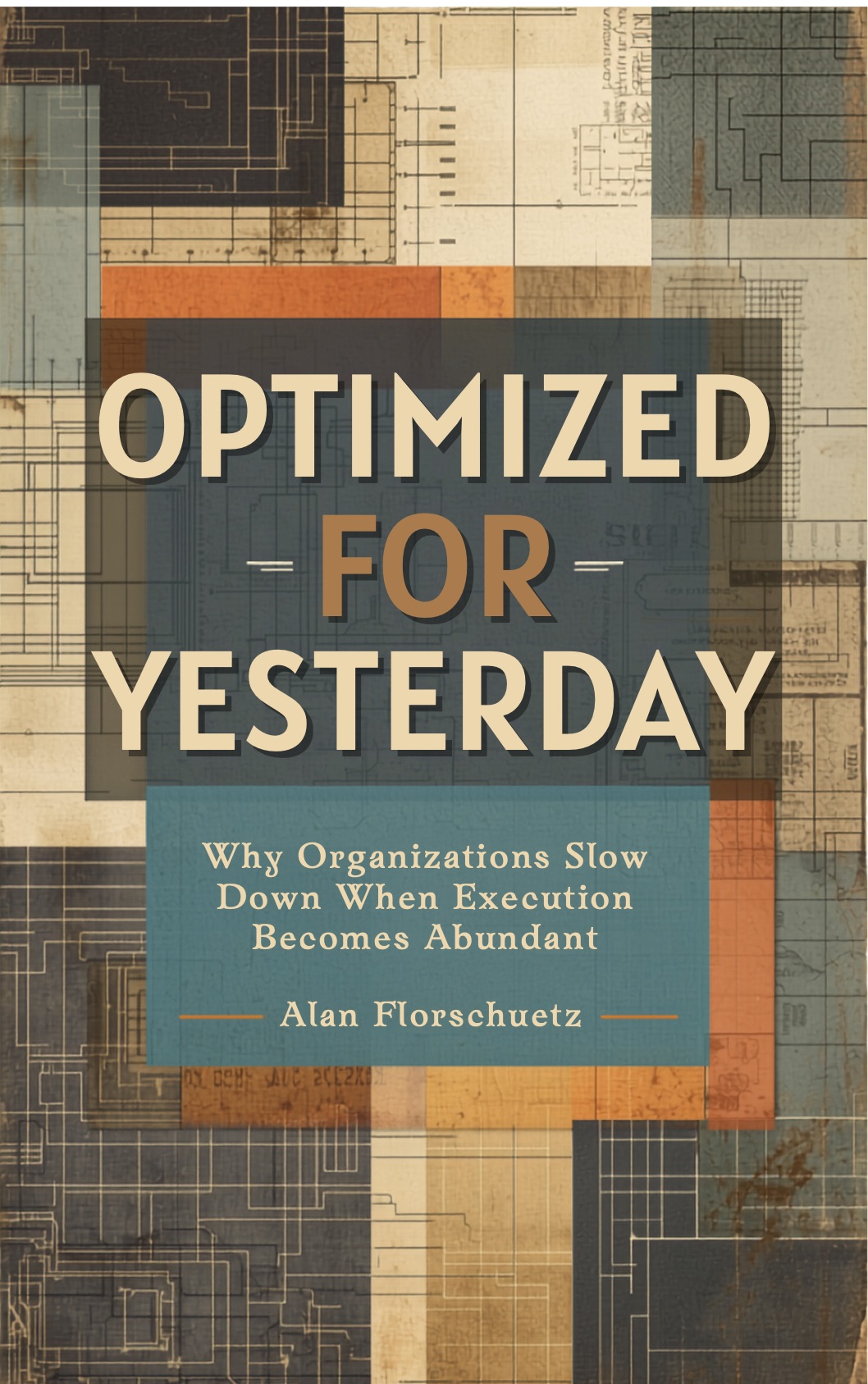 Optimized for Yesterday by Alan Florschuetz — book cover featuring architectural blueprints in warm copper and teal tones
